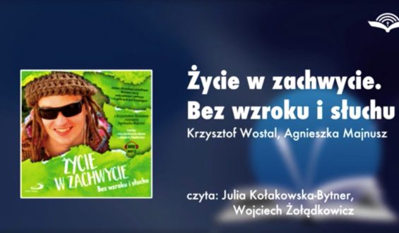 Życie w zachwycie. Bez wzroku i słuchu – AUDIOBOOK – K. Wostal, A. Majnusz
