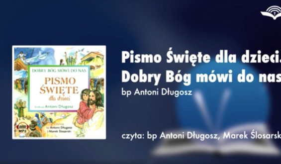 Pismo Święte dla dzieci. Dobry Bóg mówi do nas – AUDIOBOOK – bp Antoni Długosz