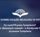 Niezłomny w złamanych czasach – o Kardynale Stefanie Wyszyńskim, Prymas Tysiąclecia – debata